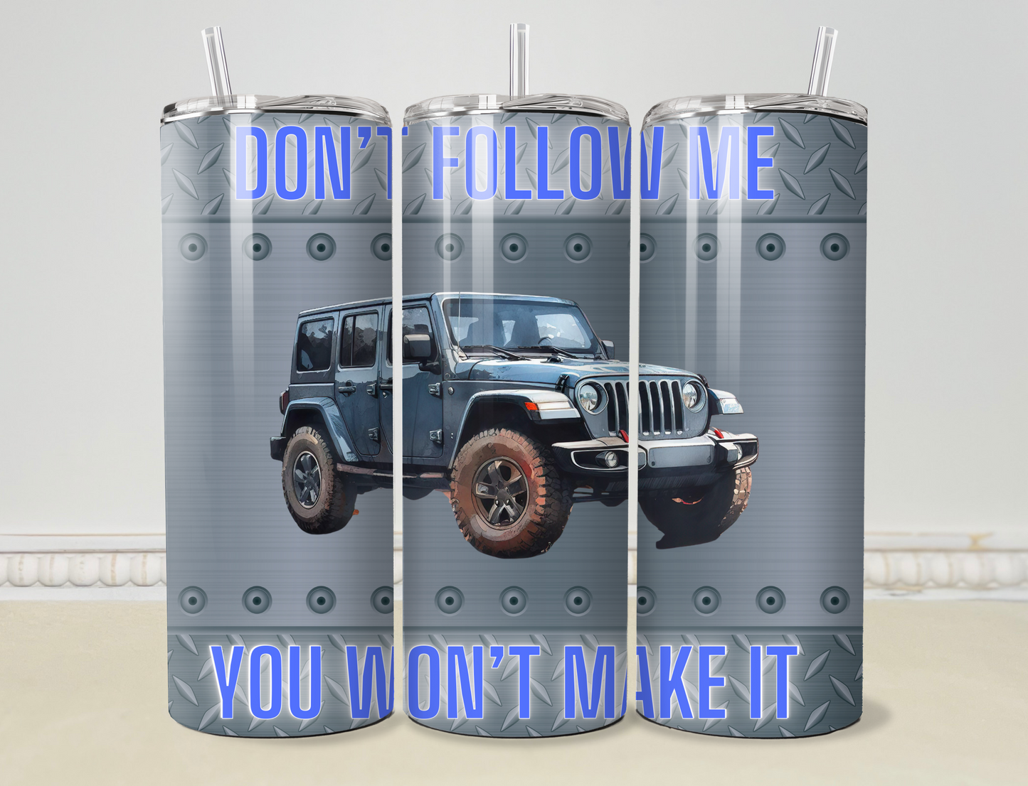 Don' t Follow Me, You Won't Make It 20oz/30oz Skinny Tumbler / Cup OR Can Koozie