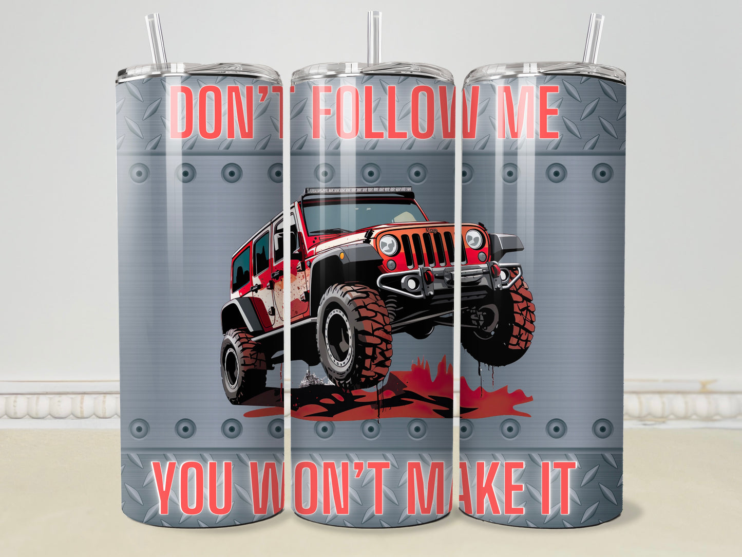 Don' t Follow Me, You Won't Make It 20oz/30oz Skinny Tumbler / Cup OR Can Koozie