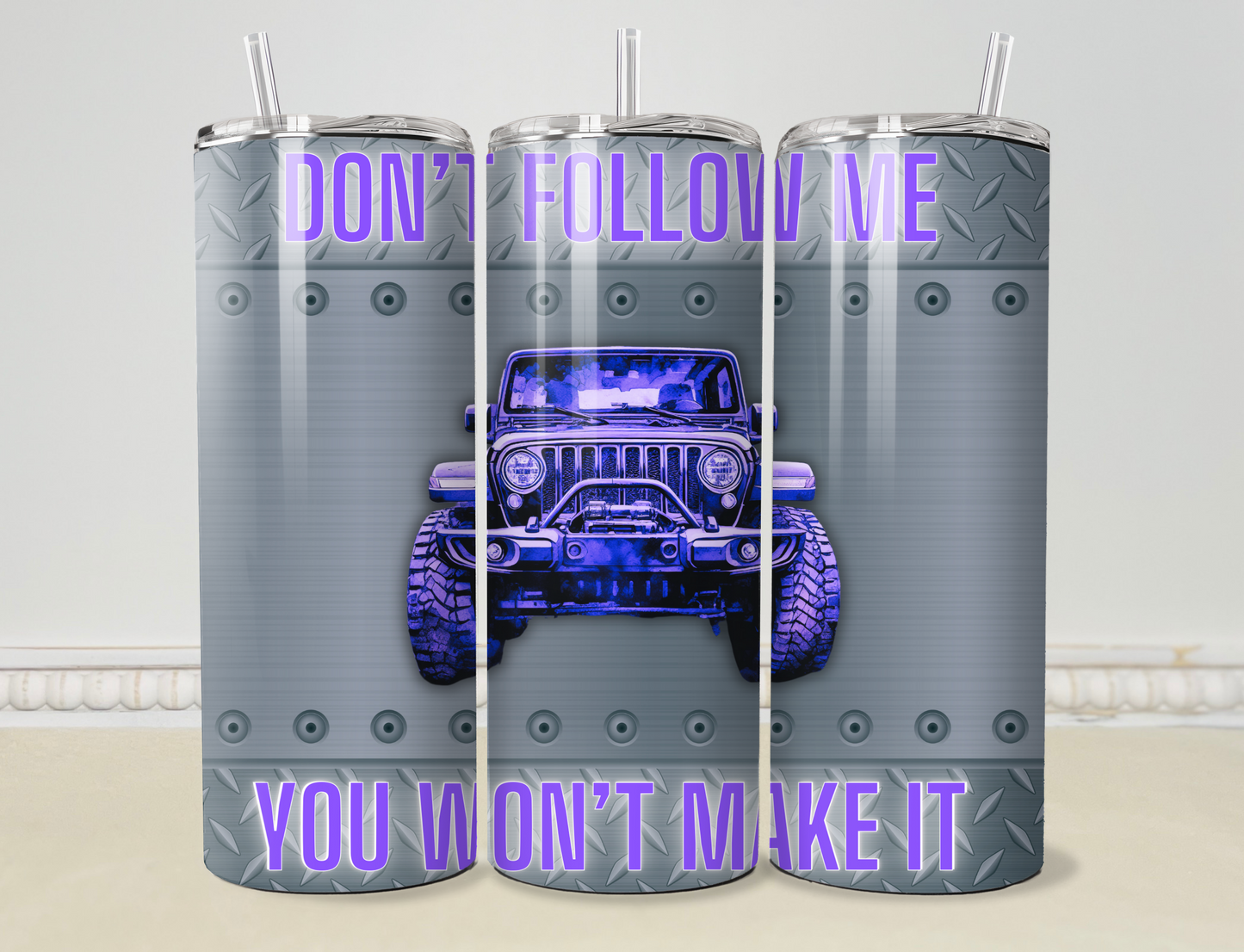 Don' t Follow Me, You Won't Make It 20oz/30oz Skinny Tumbler / Cup OR Can Koozie