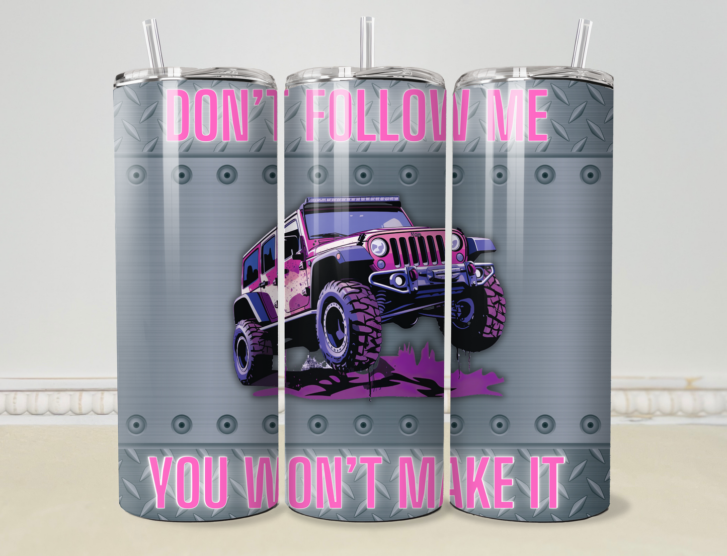 Don' t Follow Me, You Won't Make It 20oz/30oz Skinny Tumbler / Cup OR Can Koozie