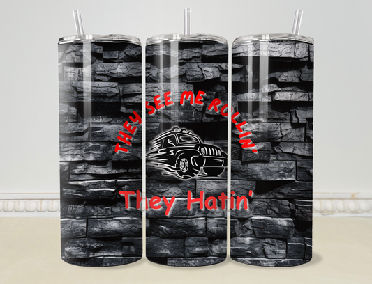 "You See Me Rollin’ They Hatin” 20oz Skinny Tumbler