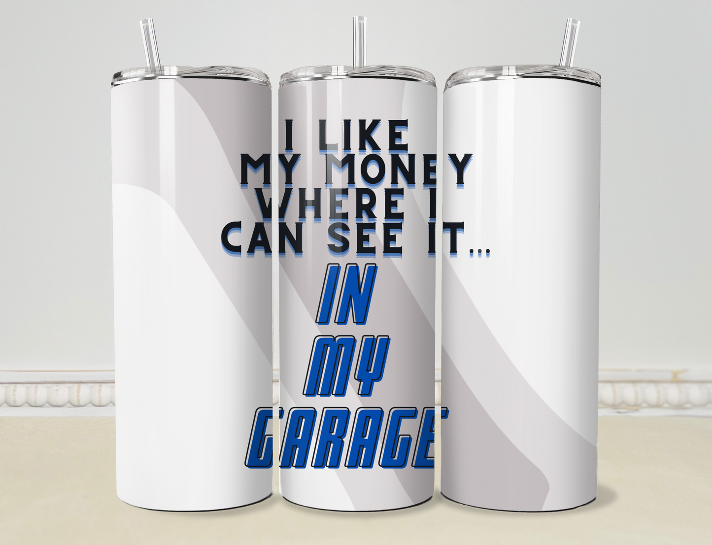 Personalized “I Like My Money Where I Can See It, In The Garage” 20oz/30oz Skinny Tumbler Cup OR Can Koozie