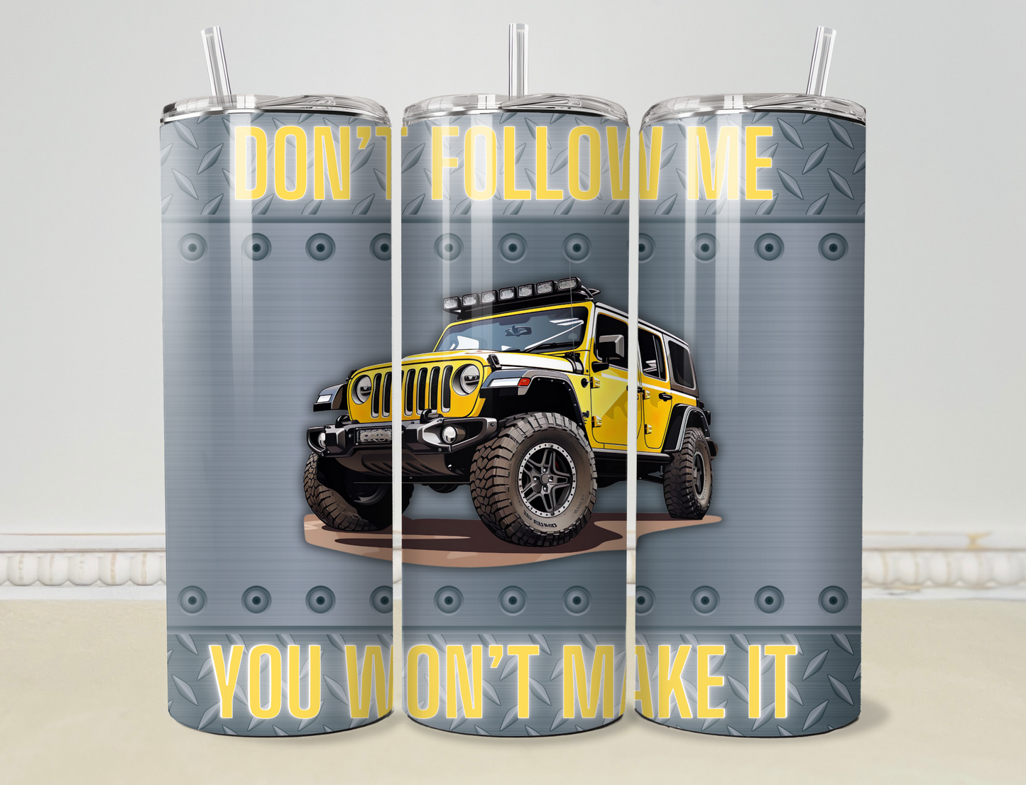 Don' t Follow Me, You Won't Make It 20oz/30oz Skinny Tumbler / Cup OR Can Koozie