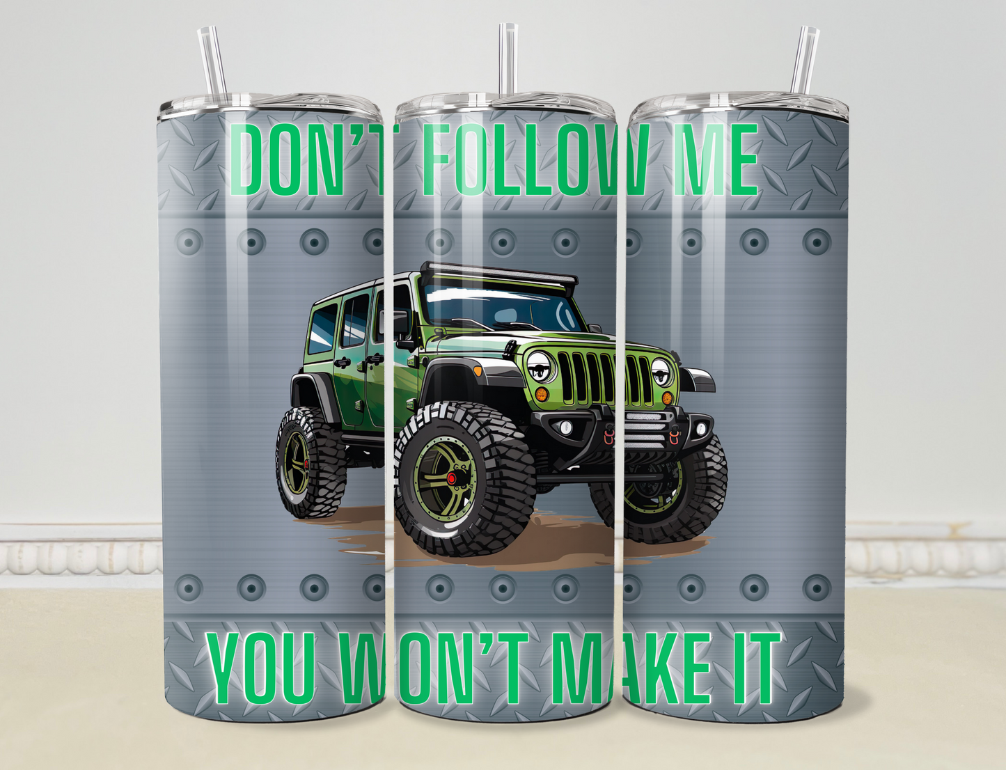 Don' t Follow Me, You Won't Make It 20oz/30oz Skinny Tumbler / Cup OR Can Koozie