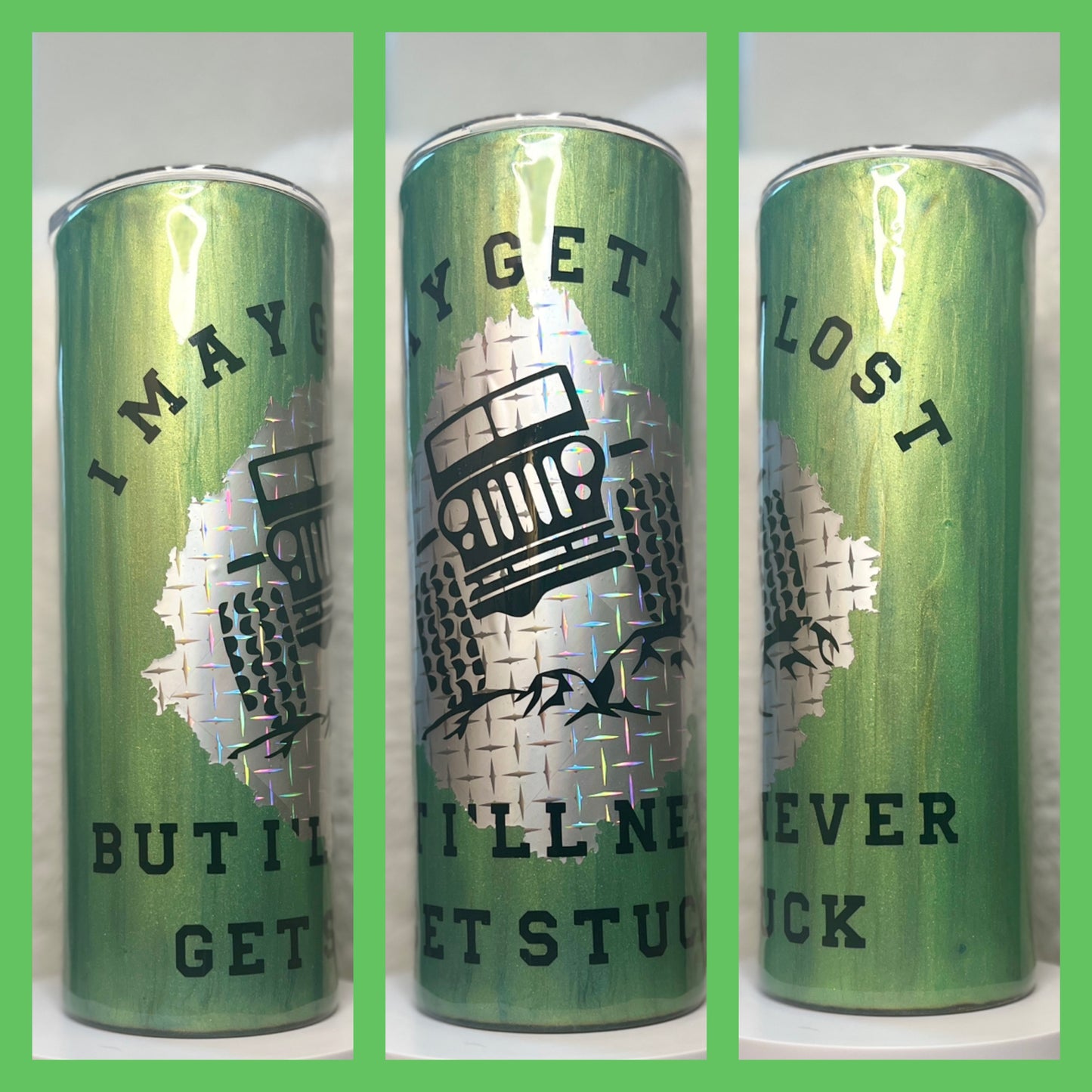 Skinny 20oz Green “I May Get Lost but I’ll Never Get Stuck” Epoxy Resin Off Road Tumbler / Cup