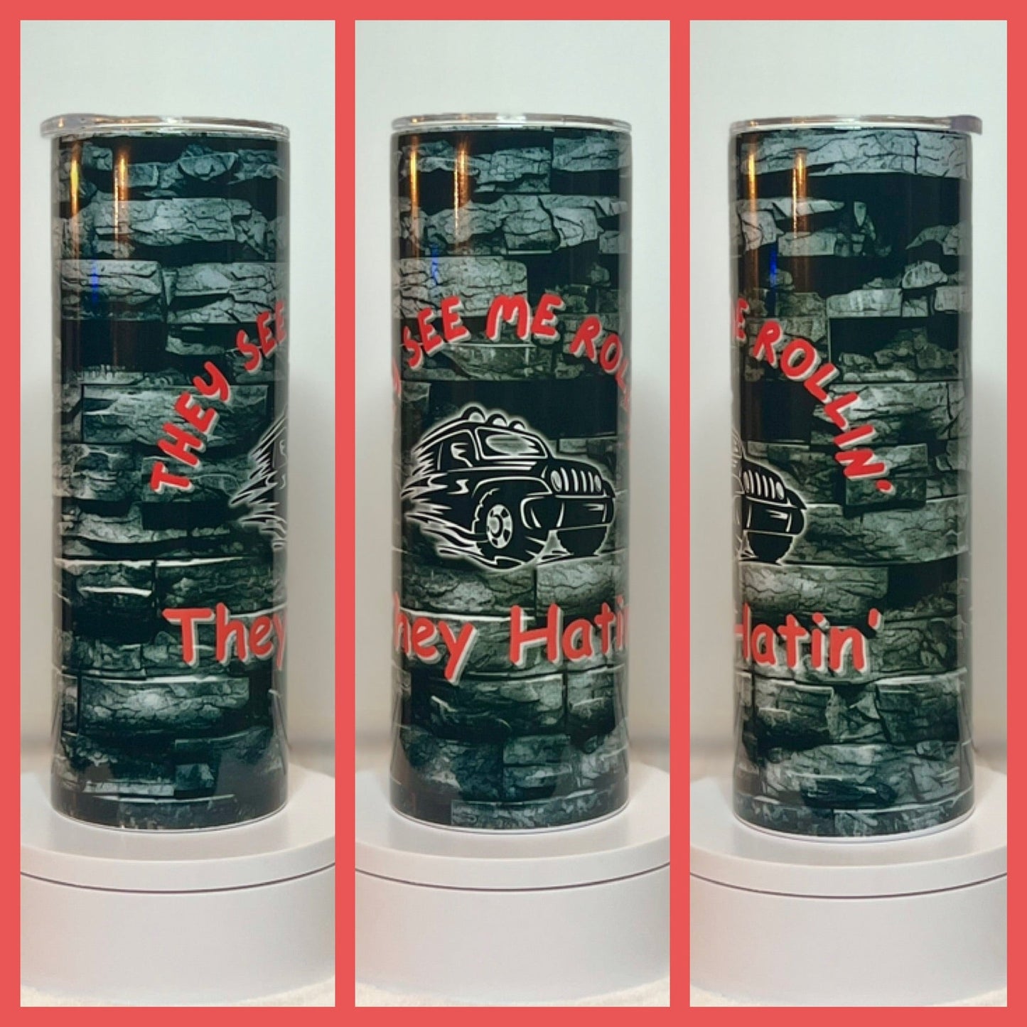 "You See Me Rollin’ They Hatin” 20oz Skinny Tumbler