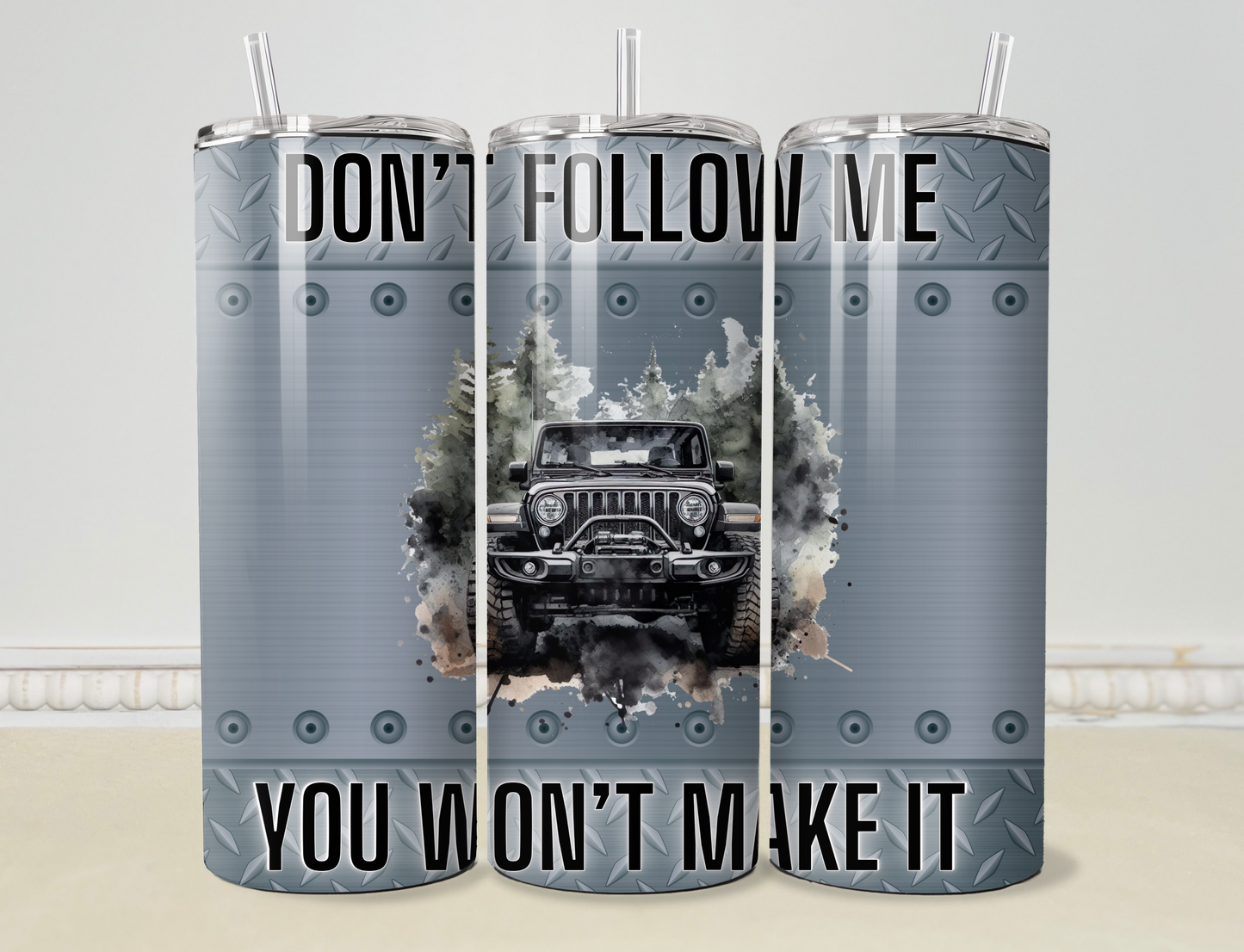 Don' t Follow Me, You Won't Make It 20oz/30oz Skinny Tumbler / Cup OR Can Koozie