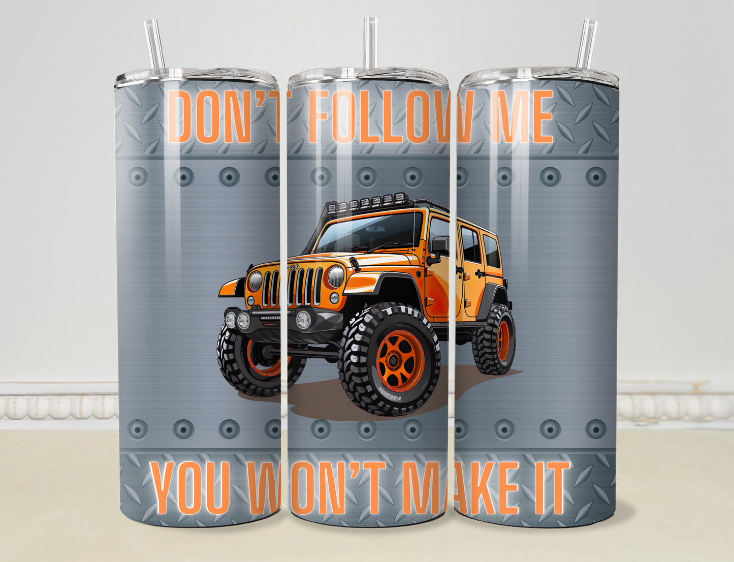 Don' t Follow Me, You Won't Make It 20oz/30oz Skinny Tumbler / Cup OR Can Koozie