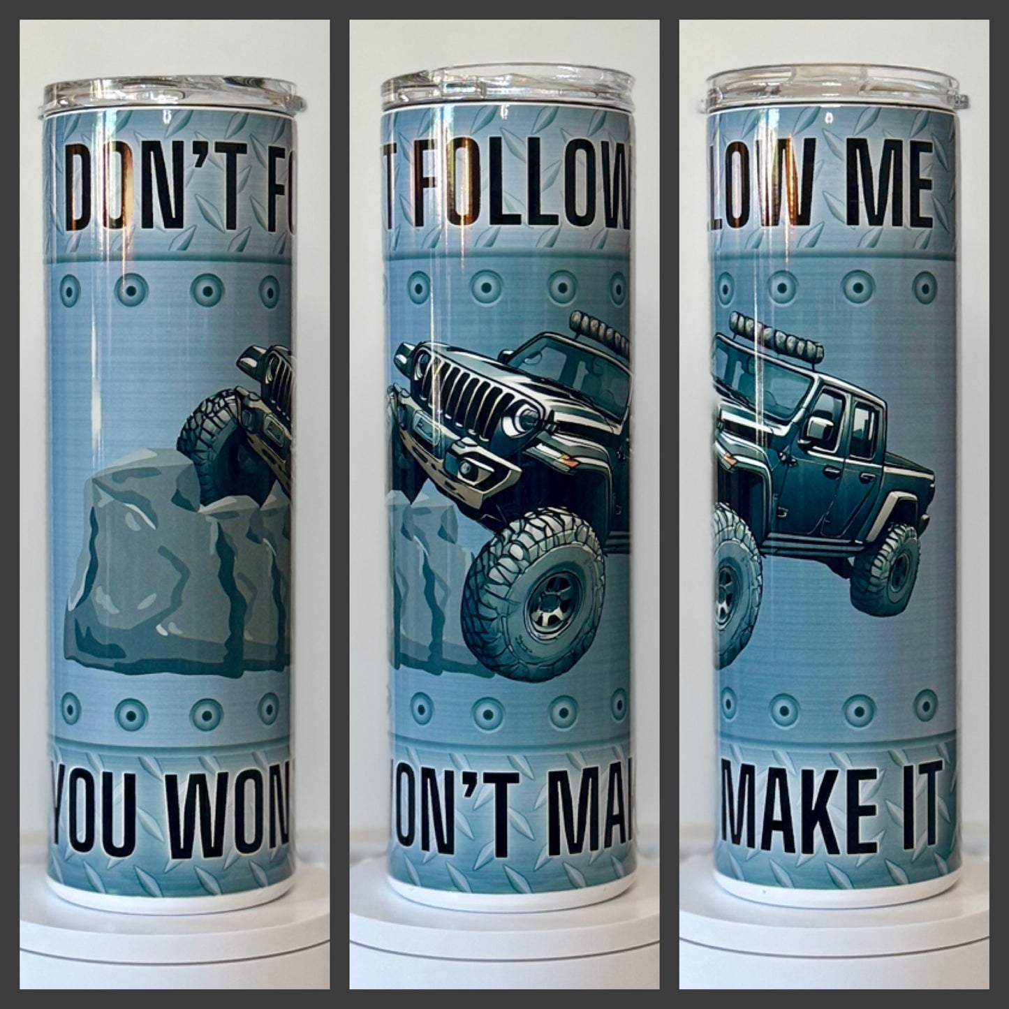 Don' t Follow Me, You Won't Make It 20oz/30oz Skinny Tumbler / Cup OR Can Koozie