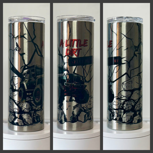 A Little Dirt Never Hurt Off-Road 20oz/30oz Skinny Tumbler / Cup OR Can Koozie